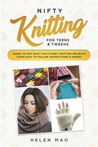 Nifty Knitting for Teens & Tweens