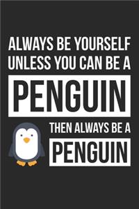 Funny Journal - Always Be Yourself Unless You Can Be A Penguin Notebook - Gift for Animal Lovers