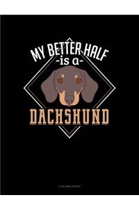 My Better Half Is A Dachshund