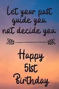 Let your past guide you not decide you 51st Birthday