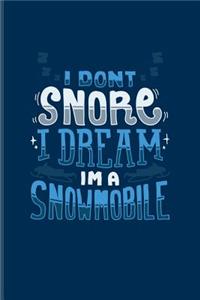 I Don't Snore I Dream I'm a Snowmobile