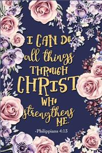 I Can Do All Things Through Christ Who Strengthens Me - Philippians 4