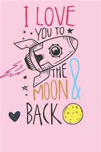 I Love You To The Moon and Back: Mother to Daughter Journal - 6 x 9 150 Pages