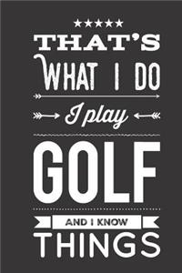 That's What I Do I Play Golf And I Know Things