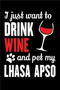 I Just Want To Drink Wine And Pet My Lhasa Apso: Blank Lined Multi-Use Journal, Diary, Planner, Exercise Book, Password Keeper, and More For Lhasa Apso and Wine Lovers. Soft Cover, Matte Finish, 6x