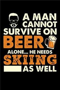 A Man Cannot Survive On Beer Alone He Needs Skiing As Well