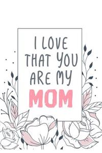 I Love That You Are My Mom