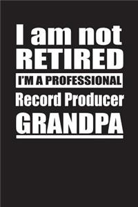 I Am Not Retired I'm A Professional Record Producer Grandpa