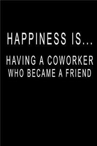 Happiness is... Having A Coworker Who Became A Friend