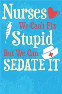 Nurses We Can't Fix Stupid But We Can Sedate It