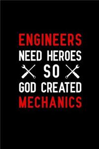 Engineers need heroes so god created mechanics