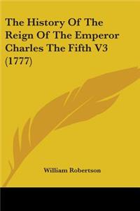 The History Of The Reign Of The Emperor Charles The Fifth V3 (1777)