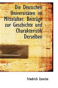 Die Deutschen Universit Ten Im Mittelalter: Beitr GE Zur Geschichte Und Charakteristik Derselben