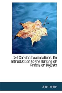 Civil Service Examinations. an Introduction to the Writing of Précis or Digests