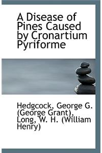 A Disease of Pines Caused by Cronartium Pyriforme