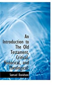 An Introduction to the Old Testament, Critical, Historical, and Theological