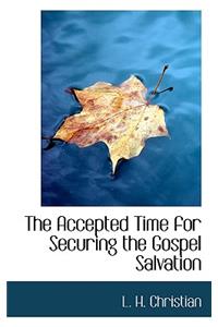 The Accepted Time for Securing the Gospel Salvation