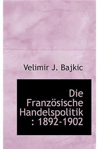 Die Franzosische Handelspolitik: 1892-1902