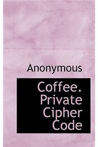 Coffee. Private Cipher Code