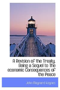 A Revision of the Treaty, Being a Sequel to the Economic Consequences of the Peace