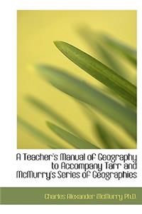 A Teacher's Manual of Geography to Accompany Tarr and McMurry's Series of Geographies