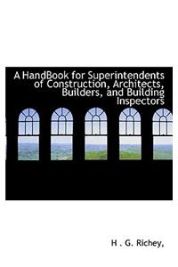 Handbook for Superintendents of Construction, Architects, Builders, and Building Inspectors