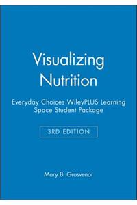 Visualizing Nutrition: Everyday Choices, 3e Wileyplus Learning Space Student Package