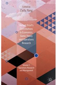 Herbert Scarf's Contributions to Economics, Game Theory and Operations Research, Volume 2