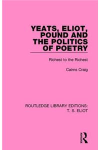 Yeats, Eliot, Pound and the Politics of Poetry