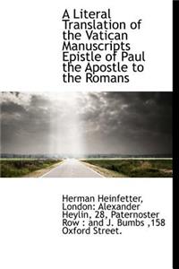 A Literal Translation of the Vatican Manuscripts Epistle of Paul the Apostle to the Romans