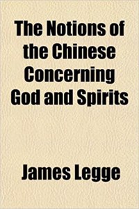 The Notions of the Chinese Concerning God and Spirits
