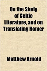 On the Study of Celtic Literature, and on Translating Homer