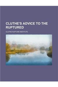 Cluthe's Advice to the Ruptured