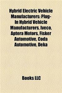 Hybrid Electric Vehicle Manufacturers: Plug-In Hybrid Vehicle Manufacturers, Iveco, Aptera Motors, Fisker Automotive, Coda Automotive, Deka