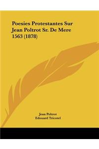 Poesies Protestantes Sur Jean Poltrot Sr. De Mere 1563 (1878)