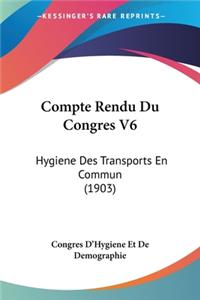 Compte Rendu Du Congres V6: Hygiene Des Transports En Commun (1903)