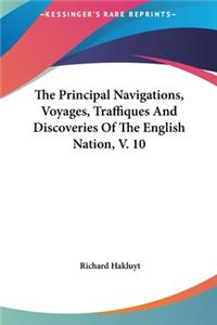 The Principal Navigations, Voyages, Traffiques And Discoveries Of The English Nation, V. 10