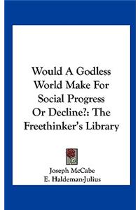 Would a Godless World Make for Social Progress or Decline?