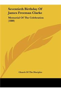 Seventieth Birthday of James Freeman Clarke