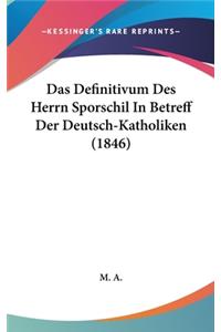 Das Definitivum Des Herrn Sporschil in Betreff Der Deutsch-Katholiken (1846)