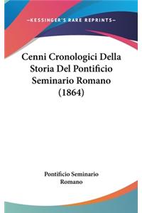 Cenni Cronologici Della Storia del Pontificio Seminario Romano (1864)