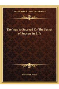 Way to Succeed or the Secret of Success in Life