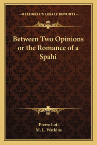 Between Two Opinions or the Romance of a Spahi