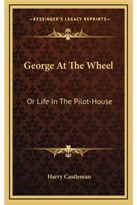 George at the Wheel