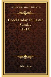 Good Friday to Easter Sunday (1913)