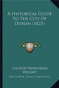 Historical Guide to the City of Dublin (1825)