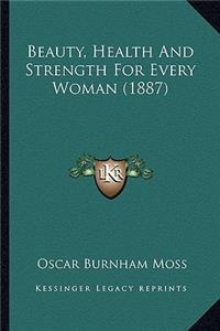 Beauty, Health and Strength for Every Woman (1887)