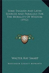 Some English and Latin Sources and Parallels for the Morality of Wisdom (1912)