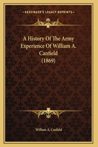 A History Of The Army Experience Of William A. Canfield (1869)