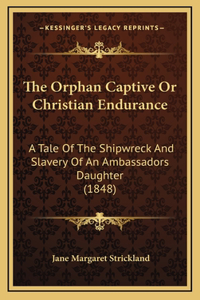 The Orphan Captive Or Christian Endurance